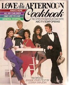 The Love in the Afternoon Cookbook: Recipes from Your Favorite ABC-TV Soap Operas--Ryan's Hope, All My Children, One Life to Live, General Hospital