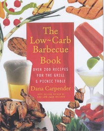 The Low-carb Barbecue Book: Over 200 Recipes for the Grill and Picnic Table