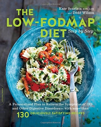 The Low-FODMAP Diet Step by Step: A Personalized Plan to Relieve the Symptoms of IBS and Other Digestive Disorders--with More Than 130 Deliciously Satisfying Recipes