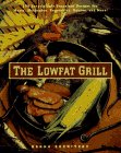 The Lowfat Grill: 175 Surprisingly Succulent Recipes for Meats, Marinades, Vegetables, Sauces, More!