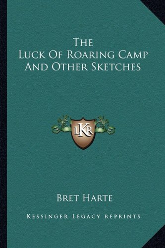 The Luck of Roaring Camp and Other Sketches