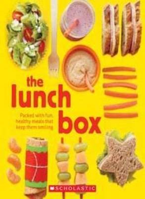 The Lunch Box: Packed with Fun, Healthy Meals that Keep them Smiling