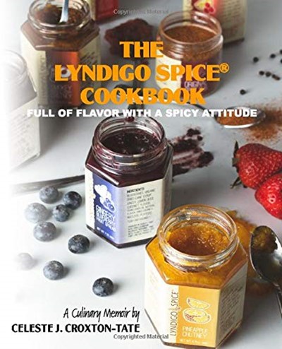 The Lyndigo Spice Cookbook: Full of flavor, with a spicy attitude, a culinary memoir