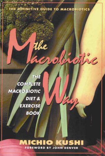 The Macrobiotic Way: The Complete Macrobiotic Diet & Exercise Book