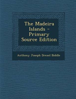 The Madeira Islands - Primary Source Edition