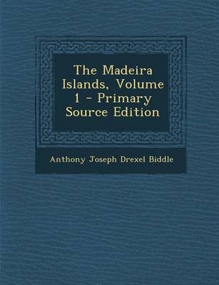 The Madeira Islands, Volume 1 - Primary Source Edition