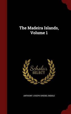 The Madeira Islands, Volume 1