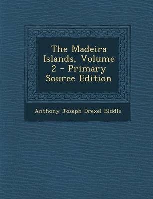 The Madeira Islands, Volume 2 - Primary Source Edition