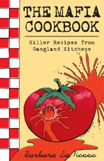 The Mafia Cookbook: Killer Recipes from Gangland Kitchens
