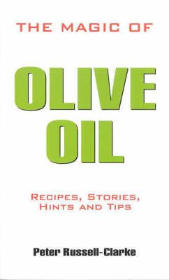 The Magic of Olive Oil: Recipes, Stories, Hints and Tips