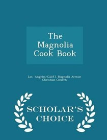 The Magnolia Cook Book - Scholar's Choice Edition