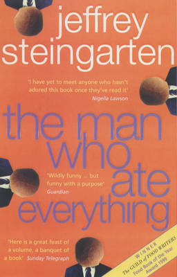 The Man Who Ate Everything: Everything You Ever Wanted to Know About Food, But Were Afraid to Ask