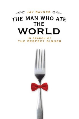 The Man Who Ate the World: In Search of the Perfect Dinner