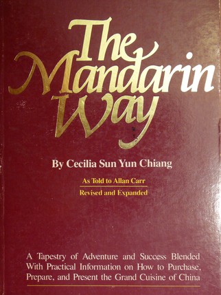 The Mandarin Way: A Tapestry of Adventure and Success Blended With Practical Information on How to Purchase, Prepare, and Present the Grand Cuisine of China