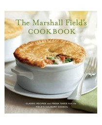 The Marshall Field's Cookbook: Classic Recipes and Fresh Takes from the Field's Culinary Council