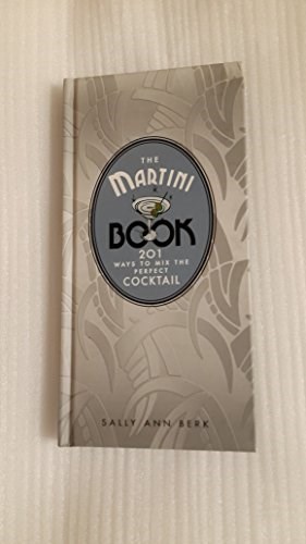 The Martini Book: 201 Ways to Mix the Perfect American Cocktail (Revised)