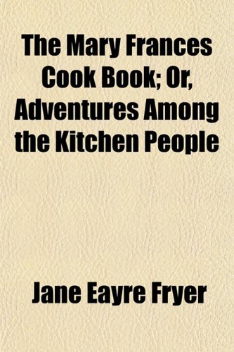 The Mary Frances Cook Book; Or, Adventures Among the Kitchen People
