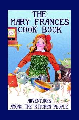 The Mary Frances Cook Book: Adventures Among the Kitchen People