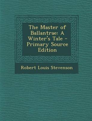 The Master of Ballantrae: A Winter's Tale - Primary Source Edition