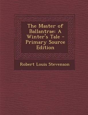 The Master of Ballantrae: A Winter's Tale - Primary Source Edition