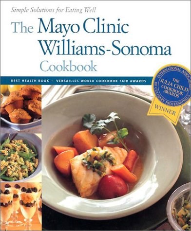 The Mayo Clinic Williams Sonoma Cookbook Simple Solutions For Eating Well Eat Your Books