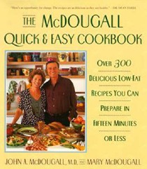 The McDougall Quick and Easy Cookbook: Over 300 Delicious Low-Fat Recipes You Can Prepare in Fifteen Minutes or Less