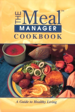 The Meal Manager Cookbook: A Guide to Healthy Living