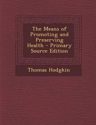 The Means of Promoting and Preserving Health - Primary Source Edition