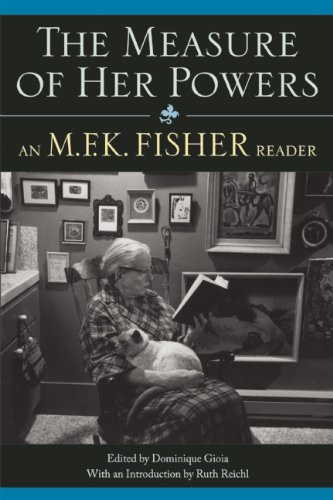 The Measure of Her Powers: An M.F.K. Fisher Reader