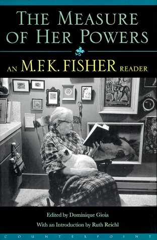 The Measure of Her Powers: An M.F.K. Fisher Reader
