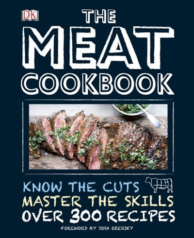 The Meat Cookbook: Know the Cuts, Master the Skills, over 250 Recipes
