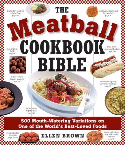 The Meatball Cookbook Bible: 500 Mouth-Watering Variations on One of the World's Best-Loved Foods
