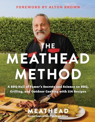 The Meathead Method: A BBQ Hall of Famer's Secrets and Science on BBQ, Grilling, and Outdoor Cooking with 114 Recipes