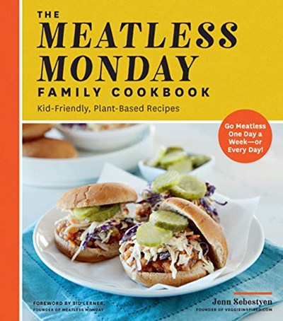 The Meatless Monday Family Cookbook: Kid-Friendly, Plant-Based Recipes [Go Meatless One Day a Week—or Every Day!]