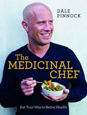 The Medicinal Chef: Eat Your Way to Better Health