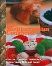 The Mediterranean Cookbook - Over 100 Traditional Dishes from Greece, Spain, Italy and France