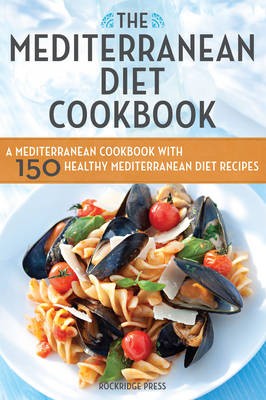 The Mediterranean Diet Cookbook: A Mediterranean Cookbook with 150 Healthy Mediterranean Diet Recipes