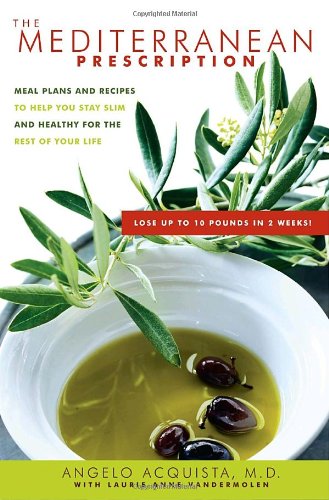 The Mediterranean Prescription: Meal Plans And Recipes To Help You Stay Slim And Healthy For The Rest of Your Life