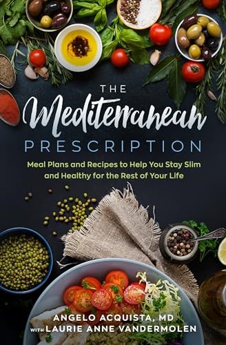 The Mediterranean Prescription: Meal Plans and Recipes to Help You Stay Slim and Healthy for the Rest of Your Life