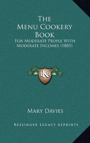 The Menu Cookery Book: For Moderate People with Moderate Incomes (1885)