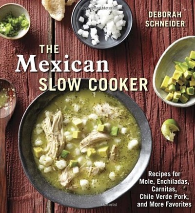 The Mexican Slow Cooker: Recipes for Mole, Enchiladas, Carnitas, Chile Verde Pork, and More Favorites