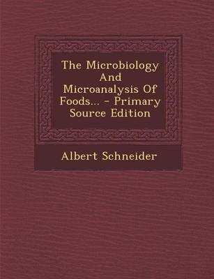 The Microbiology and Microanalysis of Foods... - Primary Source Edition