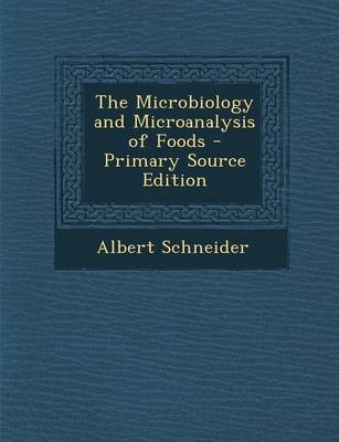 The Microbiology and Microanalysis of Foods - Primary Source Edition