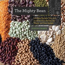 The Mighty Bean: 100 Easy Recipes That Are Good for Your Health, the World, and Your Budget