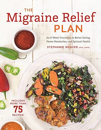 The Migraine Relief Plan: An 8-Week Transition to Better Eating, Fewer Headaches, and Optimal Health