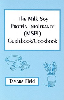 The Milk Soy Protein Intolerance (MSPI) Guidebook/Cookbook