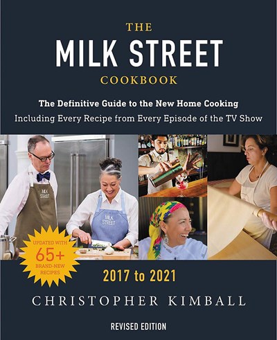 The Milk Street Cookbook (2017-2021): The Definitive Guide to the New Home Cooking, Featuring Every Recipe from Every Episode of the TV Show