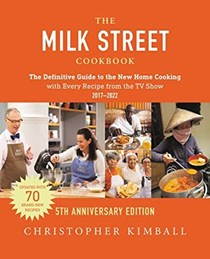 The Milk Street Cookbook (2017-2022), Fifth Anniversary Edition: The Definitive Guide to the New Home Cooking with Every Recipe from the TV Show