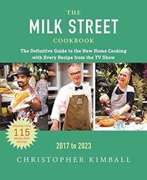 The Milk Street Cookbook (2017-2023): The Definitive Guide to the New Home Cooking, Featuring Every Recipe from Every Episode of the TV Show