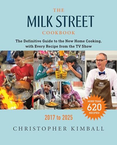 The Milk Street Cookbook (2017-2025): The Definitive Guide to the New Home Cooking, with Every Recipe from the TV Show, 2017-2025